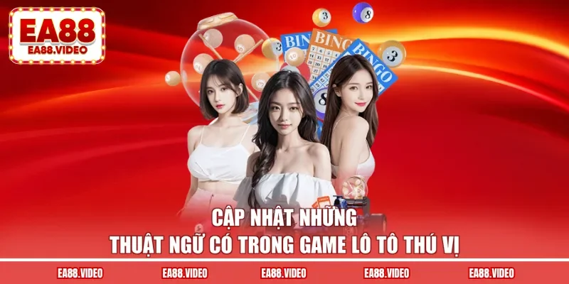 Cập nhật những thuật ngữ có trong game lô tô thú vị