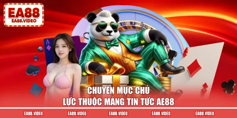 Chuyên mục chủ lực thuộc mảng tin tức AE88