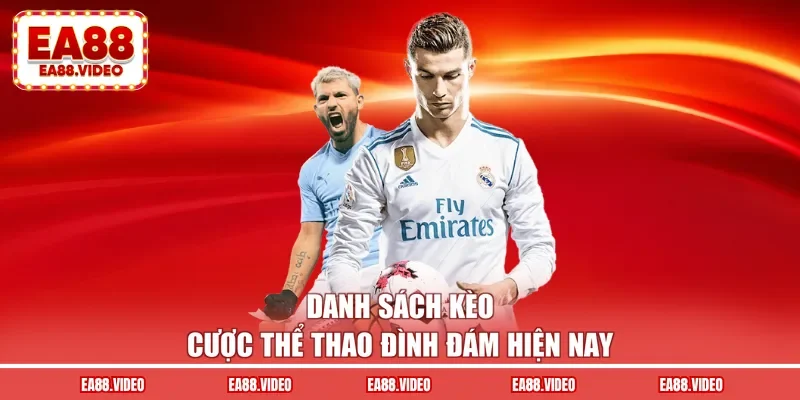 Danh sách kèo cược thể thao đình đám hiện nay