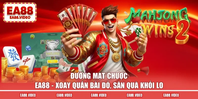 Đường Mạt Chược EA88 - Xoay Quân Bài Đỏ, Săn Quà Khỏi Lo