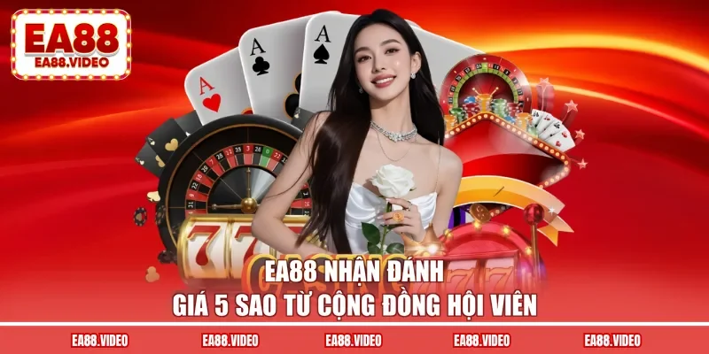 EA88 nhận đánh giá 5 sao từ cộng đồng hội viên