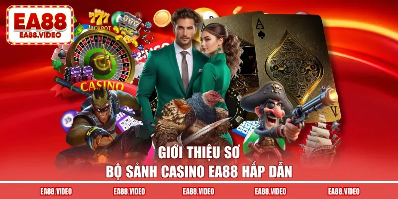 Giới thiệu sơ bộ sảnh casino EA88 hấp dẫn