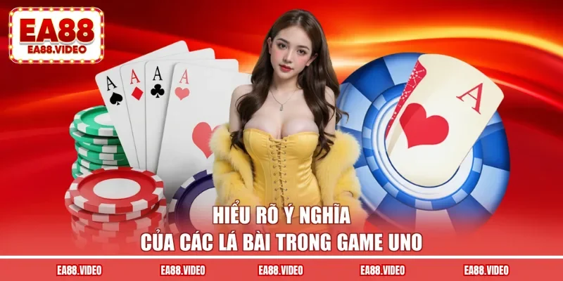 Hiểu rõ ý nghĩa của các lá bài trong game uno