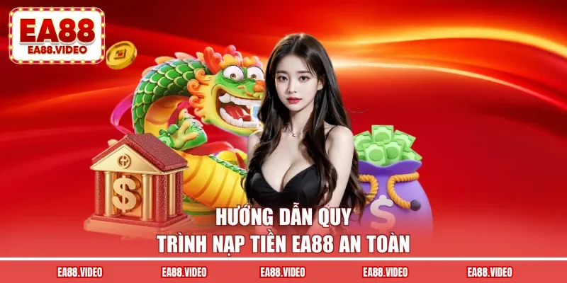 Hướng dẫn quy trình nạp tiền EA88 an toàn