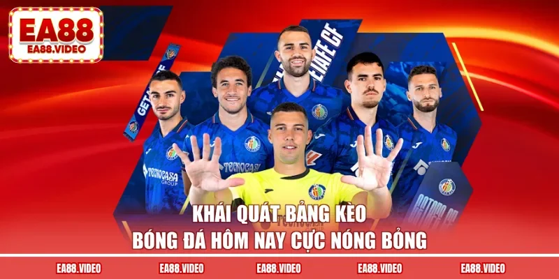 Khái quát bảng kèo bóng đá hôm nay cực nóng bỏng