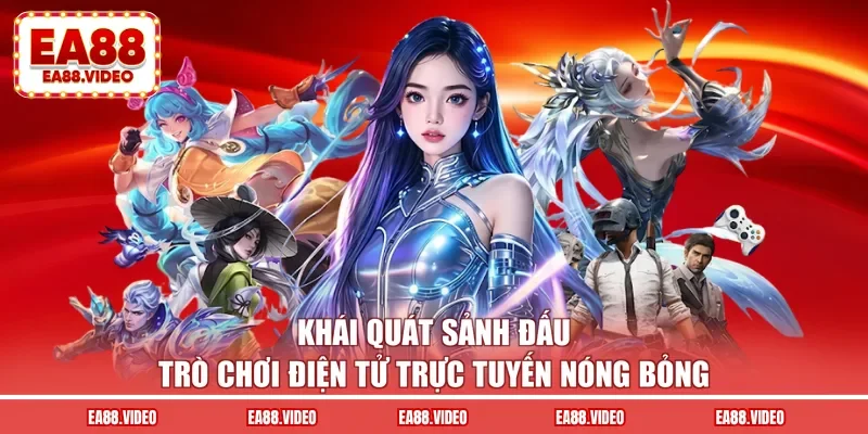 Khái quát sảnh đấu trò chơi điện tử trực tuyến nóng bỏng