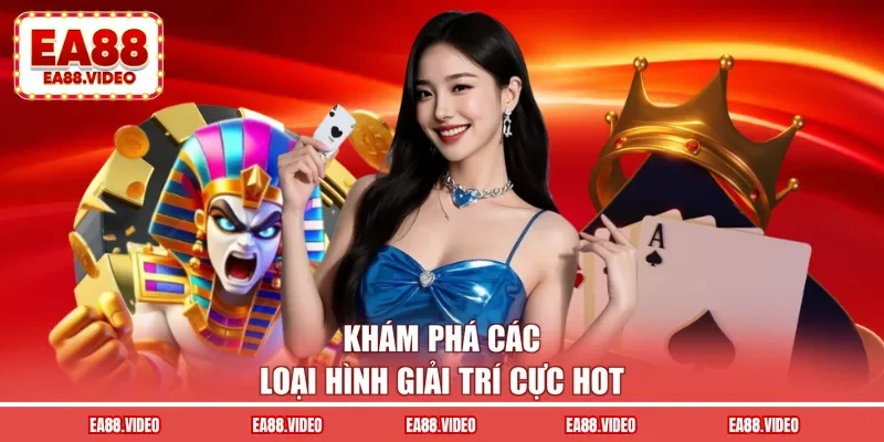 Khám phá các loại hình giải trí cực hot