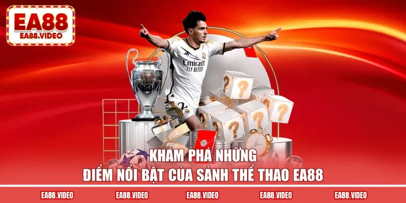 Khám phá những điểm nổi bật của sảnh thể thao EA88