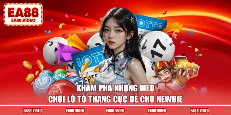Khám phá những mẹo chơi lô tô thắng cực dễ cho newbie