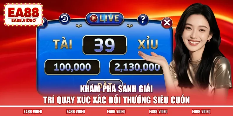 Khám phá sảnh giải trí quay xúc xắc đổi thưởng siêu cuốn