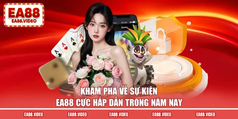 Khám phá về sự kiện EA88 cực hấp dẫn trong năm nay