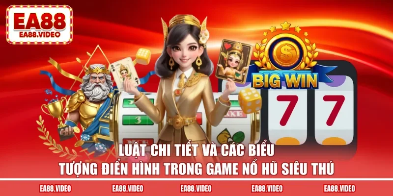 Luật chi tiết và các biểu tượng điển hình trong game nổ hũ siêu thú