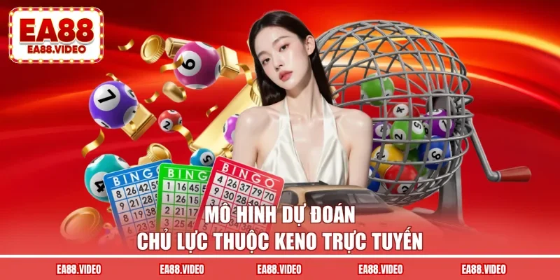 Mô hình dự đoán chủ lực thuộc keno trực tuyến