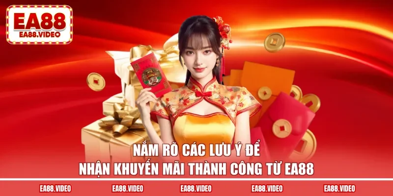 Nắm rõ các lưu ý để nhận khuyến mãi thành công từ EA88