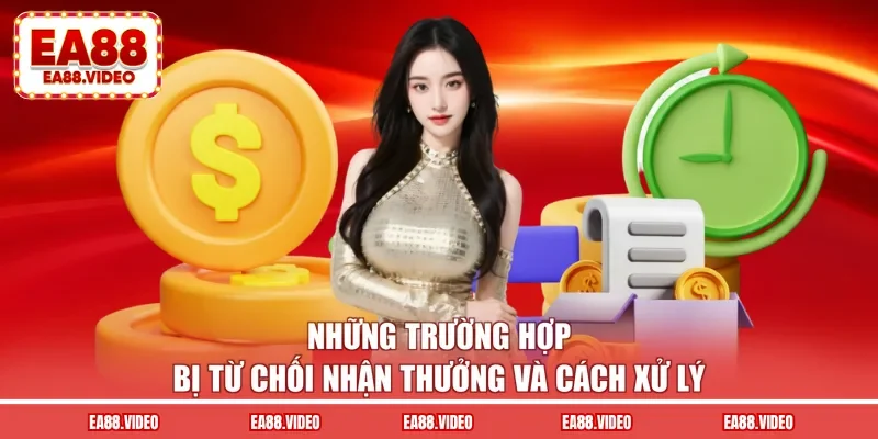 Những trường hợp bị từ chối nhận thưởng và cách xử lý
