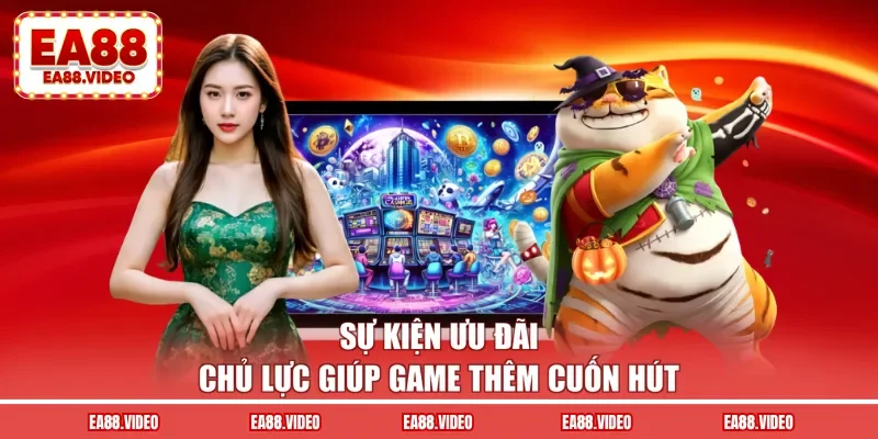Sự kiện ưu đãi chủ lực giúp game thêm cuốn hút