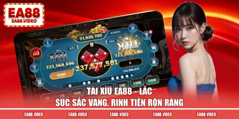 Tài Xỉu EA88 - Lắc Súc Sắc Vàng, Rinh Tiền Rộn Ràng