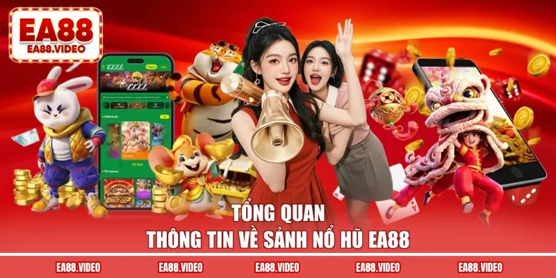 Tổng quan thông tin về sảnh nổ hũ EA88