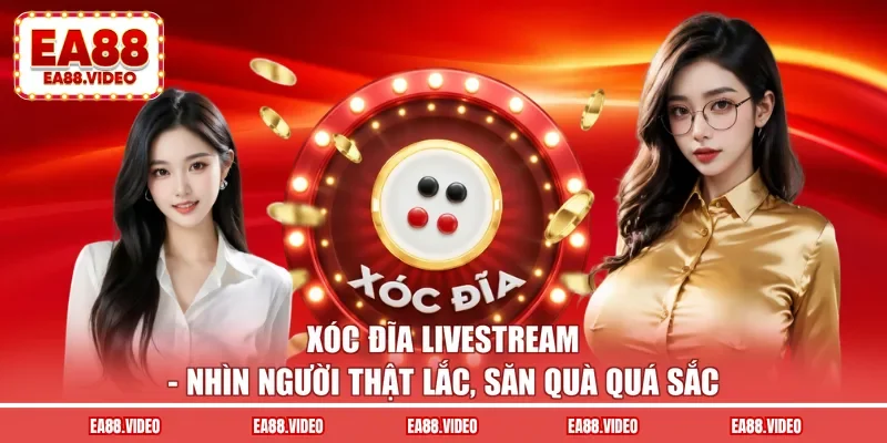 Xóc Đĩa Livestream - Siêu Phẩm Giải Trí Đỉnh Chóp EA88